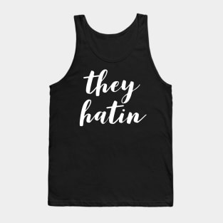 they hatin Tank Top